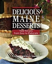 Delicious Maine Desserts: 108 Recipes, from Easy to Elaborate (Paperback)