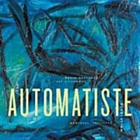 The Automatiste Revolution: Montreal 1941 - 1960 (Hardcover)