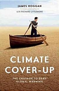 Climate Cover-Up: The Crusade to Deny Global Warming (Paperback)