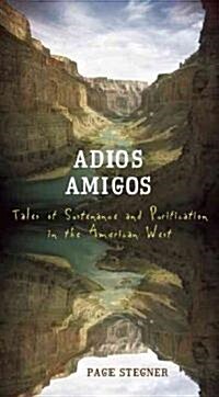 Adios Amigos: Tales of Sustenance and Purification in the American West (Paperback)