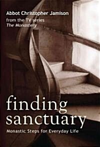 Finding Sanctuary: Monastic Steps for Everyday Life (Paperback)