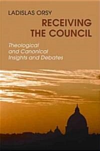 Receiving the Council: Theological and Canonical Insights and Debates (Paperback)