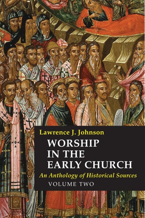 Worship in the Early Church: Volume 2: An Anthology of Historical Sources Volume 2 (Hardcover)