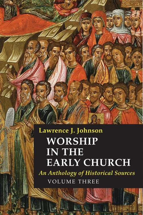 Worship in the Early Church: Volume 3: An Anthology of Historical Sources Volume 3 (Hardcover)