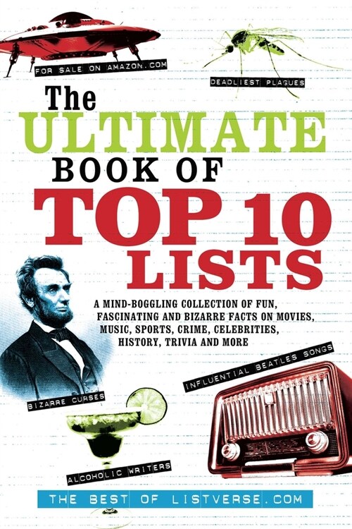 The Ultimate Book of Top Ten Lists: A Mind-Boggling Collection of Fun, Fascinating and Bizarre Facts on Movies, Music, Sports, Crime, Celebrities, His (Paperback)