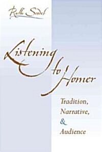 Listening to Homer: Tradition, Narrative, and Audience (Paperback)