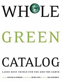 Whole Green Catalog: 1,000 Best Things for You and the Earth (Paperback)
