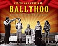 Circus and Carnival Ballyhoo: Sideshow Freaks, Jabbers and Blade Box Queens (Paperback)