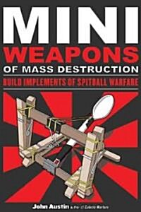 [중고] Mini Weapons of Mass Destruction: Build Implements of Spitball Warfare: Volume 1 (Paperback)