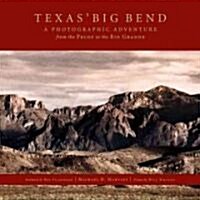 Texas Big Bend: A Photographic Adventure from the Pecos to the Rio Grande (Hardcover)