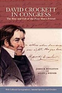 David Crockett in Congress: The Rise and Fall of the Poor Mans Friend (Hardcover)
