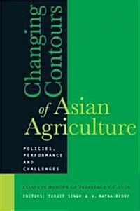Changing Contours of Asian Agriculture: Policies, Performance and Challenges: Essays in Honour of Professor V. S. Vyas (Hardcover)