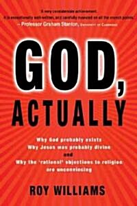 God, Actually: Why God Probably Exists, Why Jesus Was Probably Divine, and Why the Rational Objections to Religion Are Unconvincing (Paperback)