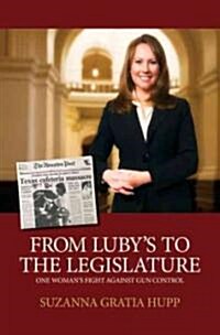 From Lubys to the Legislature: One Womans Fight Against Gun Control (Hardcover)