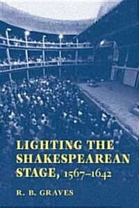 Lighting the Shakespearean Stage, 1567-1642 (Paperback)