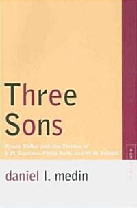 Three Sons: Franz Kafka and the Fiction of J. M. Coetzee, Philip Roth, and W.G. Sebald (Paperback)