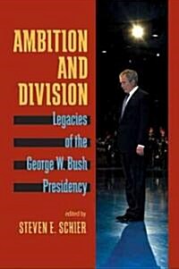 Ambition and Division: Legacies of the George W. Bush Presidency (Paperback)