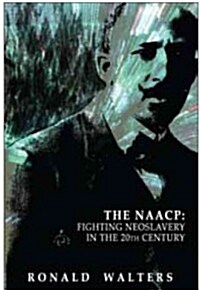 Fighting Neoslavery in the 20th Century: The Forgotten Legacy of the NAACP (Paperback)