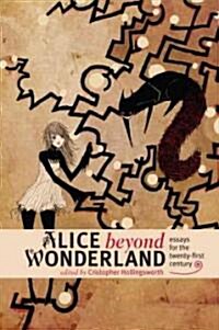 Alice Beyond Wonderland: Essays for the Twenty-First Century (Hardcover)