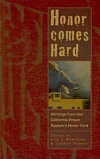 Honor Comes Hard: Writings from California Prison Systems Honor Yard (Paperback)