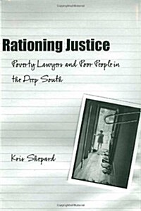 Rationing Justice: Poverty Lawyers and Poor People in the Deep South (Paperback)