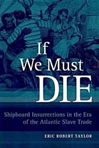 If We Must Die: Shipboard Insurrections in the Era of the Atlantic Slave Trade (Paperback)