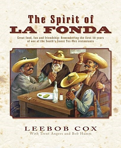 The Spirit of La Fonda: Great Food, Fun and Friendship: Remembering the First 50 Years of One of the Souths Finest Tex-Mex Restaurants (Hardcover)