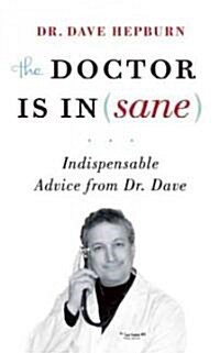 The Doctor Is In(sane): Indispensable Advice from Dr. Dave (Paperback)