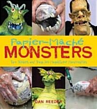 Papier-Mache Monsters: Turn Trinkets and Trash Into Magnificent Monstrosities (Paperback)