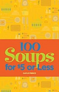 100 Soups for $5 or Less (Paperback)