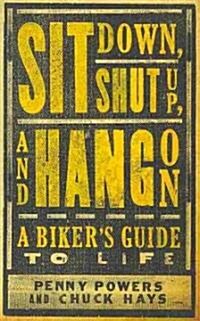 Sit Down, Shut Up, and Hang on: A Bikers Guide to Life (Paperback, Revised)
