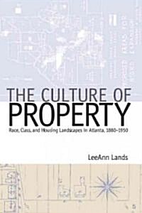 The Culture of Property: Race, Class, and Housing Landscapes in Atlanta, 1880-1951 (Paperback)