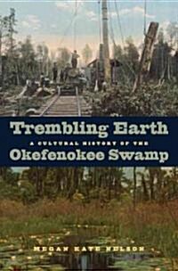 Trembling Earth: A Cultural History of the Okefenokee Swamp (Paperback)