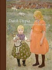 Dutch Utopia: American Artists in Holland, 1880-1914 (Hardcover)