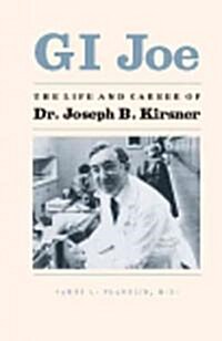 GI Joe: Life and Career of Dr. Joseph B. Kirsner (Hardcover)