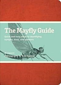 The Mayfly Guide: Quick and Easy Steps to Identifying Nymphs, Duns, and Spinners (Spiral)