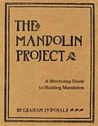 The Mandolin Project: A Workshop Guide to Building Mandolins [With Pattern(s)] (Paperback)