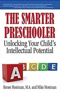 The Smarter Preschooler: Unlocking Your Childs Intellectual Potential (Paperback)