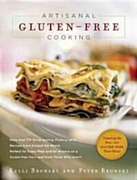 Artisanal Gluten-Free Cooking: More Than 250 Great-Tasting, From-Scratch Recipes from Around the World, Perfect for Every Meal and for Anyone on a Gl (Paperback)