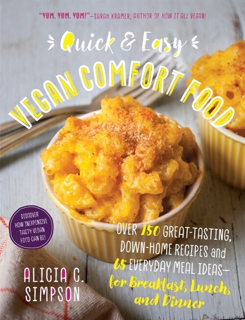 Quick and Easy Vegan Comfort Food: Over 150 Great-Tasting, Down-Home Recipes and 65 Everyday Meal Ideas - For Breakfast, Lunch, and Dinner (Paperback)