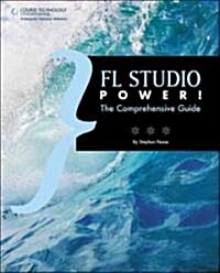 FL Studio Power!: The Comprehensive Guide (Paperback)