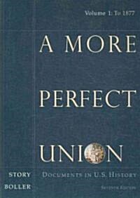 A More Perfect Union: Documents in U.S. History, Volume I (Paperback, 7, Revised)