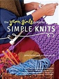 The Yarn Girls Guide to Simple Knits (Paperback, 1st)