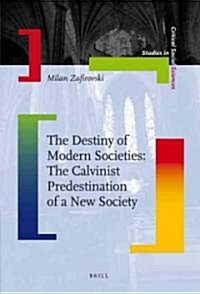 The Destiny of Modern Societies: The Calvinist Predestination of a New Society (Hardcover)