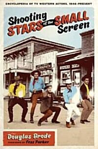 Shooting Stars of the Small Screen: Encyclopedia of TV Western Actors (1946-Present) (Paperback)