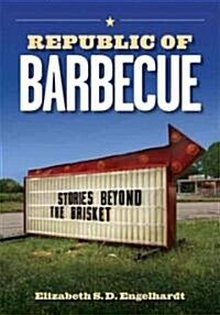 Republic of Barbecue: Stories Beyond the Brisket (Paperback)