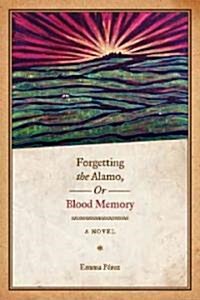Forgetting the Alamo, Or, Blood Memory (Paperback)