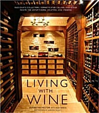 Living with Wine: Passionate Collectors, Sophisticated Cellars, and Other Rooms for Entertaining, Enjoying, and Imbibing                               (Hardcover)