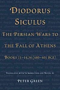 Diodorus Siculus, the Persian Wars to the Fall of Athens: Books 11-14.34 (480-401 Bce) (Paperback, Critical)