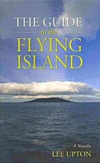 The Guide to the Flying Island: A Novella (Paperback)